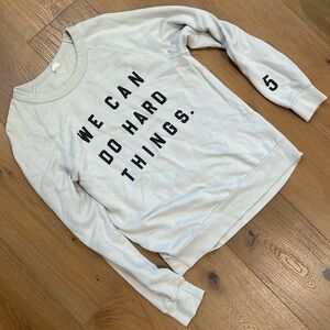 We can do hard things sweatshirt